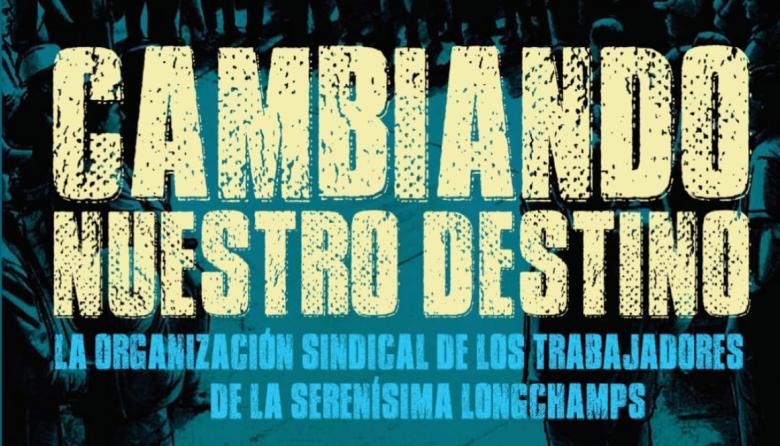 "Cambiando nuestro destino", el libro sobre la organización sindical de los trabajadores de La Serenísima de Longchamps