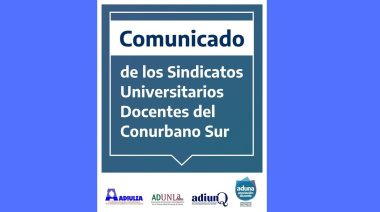 Sindicatos Docentes del Conurbano Sur y su rechazo al ajuste libertario sobre las Universidades