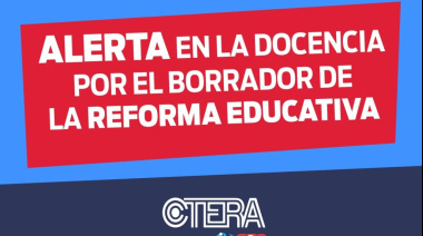 CTERA en alerta ante el borrador de reforma educativa