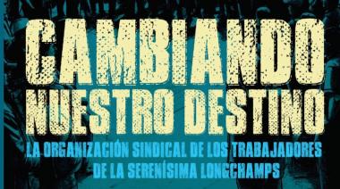 "Cambiando nuestro destino", el libro sobre la organización sindical de los trabajadores de La Serenísima de Longchamps